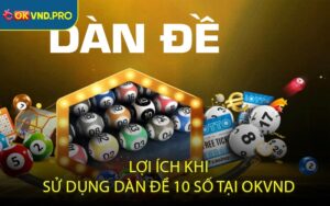 Lợi Ích Khi Sử Dụng Dàn Đề 10 Số Tại OKVND