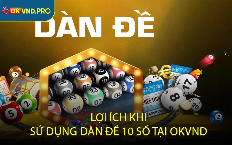 Lợi Ích Khi Sử Dụng Dàn Đề 10 Số Tại OKVND