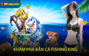 Khám phá bắn cá Fishing King