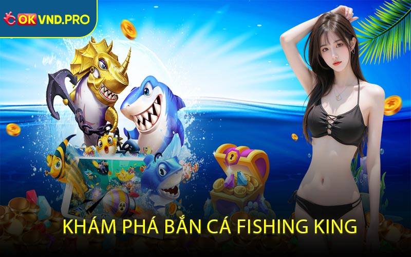 Khám phá bắn cá Fishing King