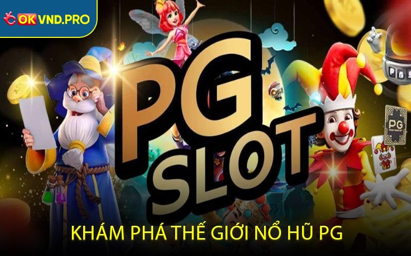 Khám Phá Thế Giới Nổ Hũ PG