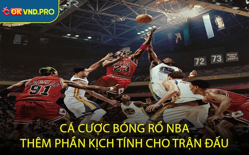 Cá Cược Bóng Rổ NBA Thêm Phần Kịch Tính Cho Trận Đấu