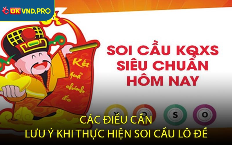 Các Điều Cần Lưu Ý Khi Thực Hiện Soi Cầu Lô Đề