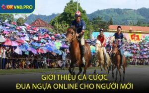 Giới Thiệu Cá Cược Đua Ngựa Online Cho Người Mới