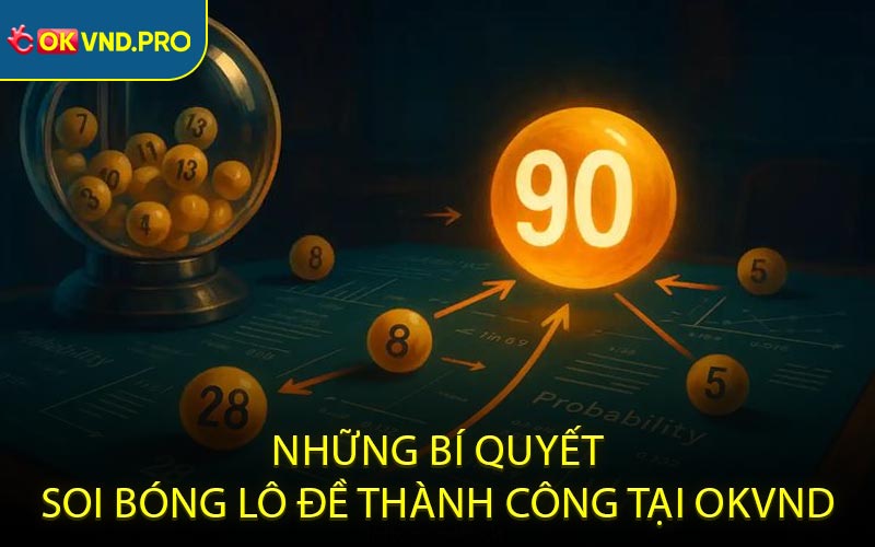 Những Bí Quyết Soi Bóng Lô Đề Thành Công Tại OKVND