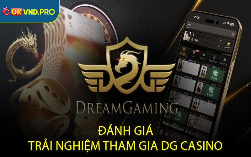 Đánh Giá Trải Nghiệm Tham Gia DG Casino