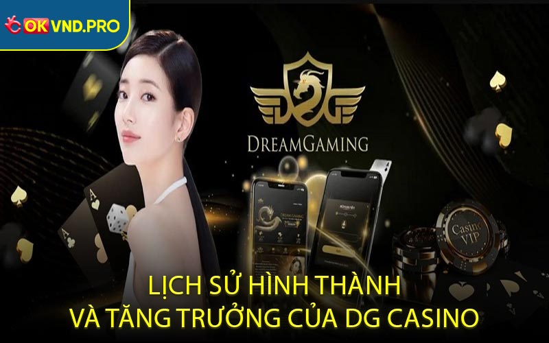 Lịch Sử Hình Thành và Tăng Trưởng Của DG Casino