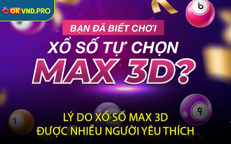 Lý do xổ số max 3D được nhiều người yêu thích